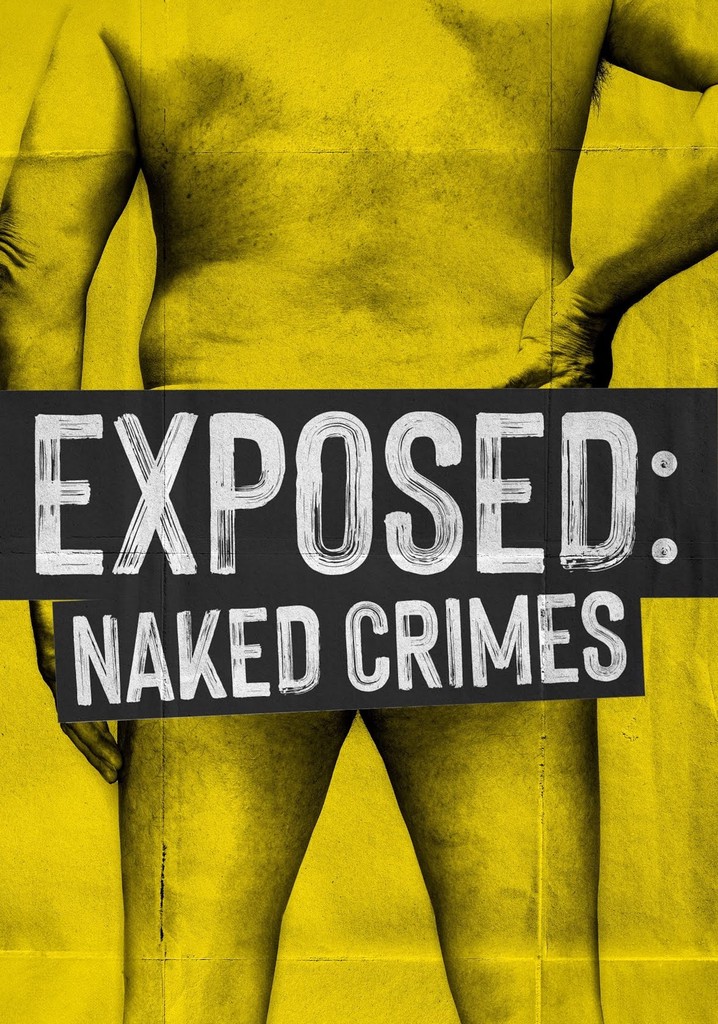 Exposed Naked Crimes Season Watch Episodes Streaming Online