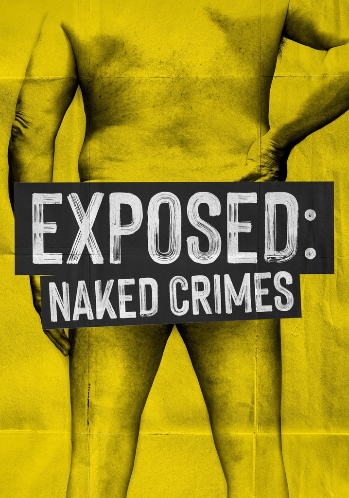 Exposed Naked Crimes Season Watch Episodes Streaming Online