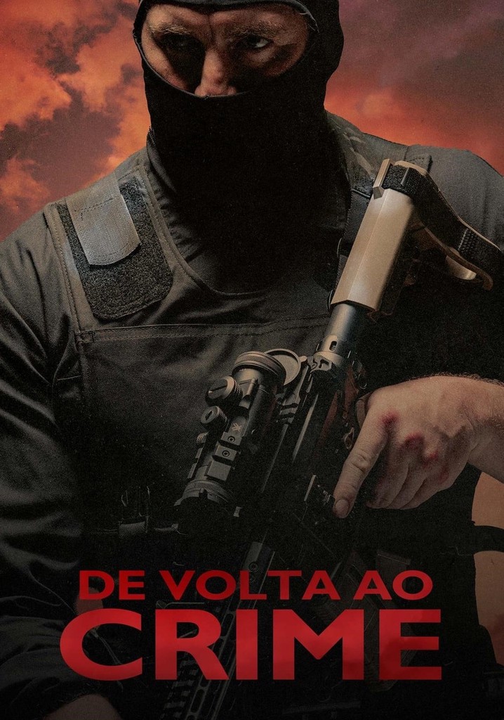 De Volta Ao Crime Filme Veja Onde Assistir