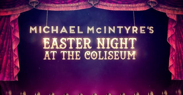 Michael McIntyre's Easter Night at the Coliseum