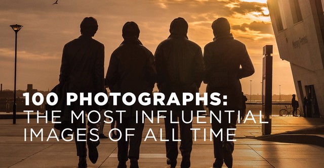 100 Photographs: The Most Influential Photographs Of All Time