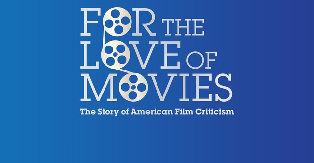 For the Love of Movies: The Story of American Film Criticism