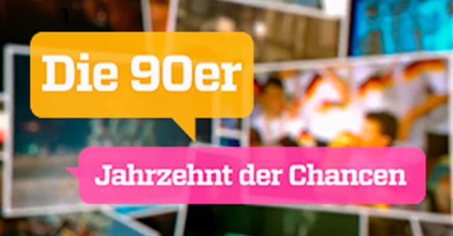 Die 90er – Jahrzehnt der Chancen