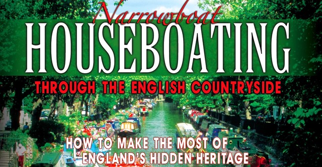 Narrowboat Houseboating Through the English Countryside: How to Make the Most of England's Hidden Heritage