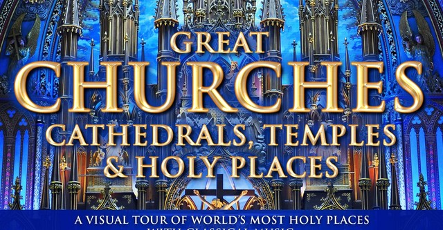 Great Churches, Cathedrals, Temples & Holy Places: A Visual Tour with Classical Music