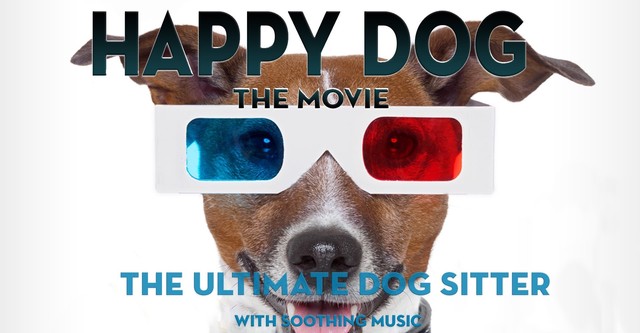 Happy Dog: The Movie - The Ultimate Dog Sitter with Soothing Music