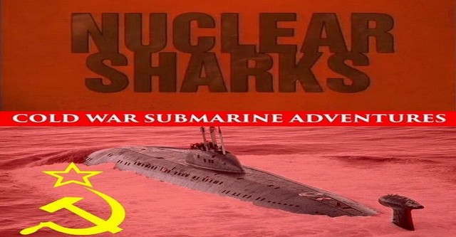 Nuclear Sharks - Cold War Submarine Adventures