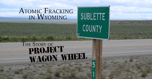 Atomic Fracking in Wyoming: The Story of Project Wagon Wheel