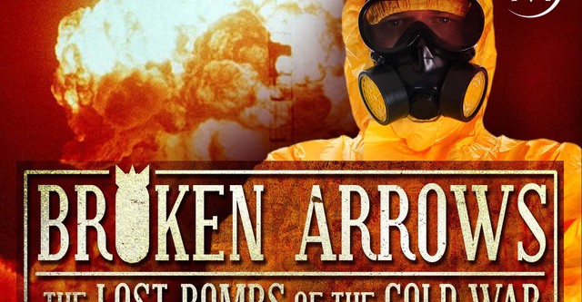 Broken Arrows: The Lost Bombs of the Cold War