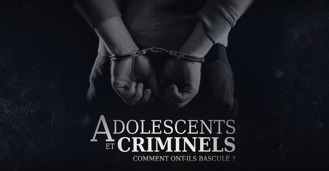 Adolescents et criminels, comment ont ils basculé ?