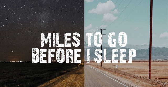 Miles To Go Before I Sleep