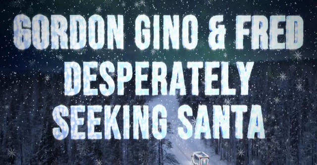 Gordon, Gino and Fred: Desperately Seeking Santa