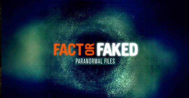 Fact or Faked: Paranormal Files