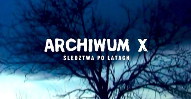 Archiwum X - Śledztwa po latach