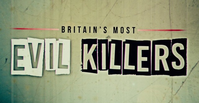 Britain's Most Evil Killers