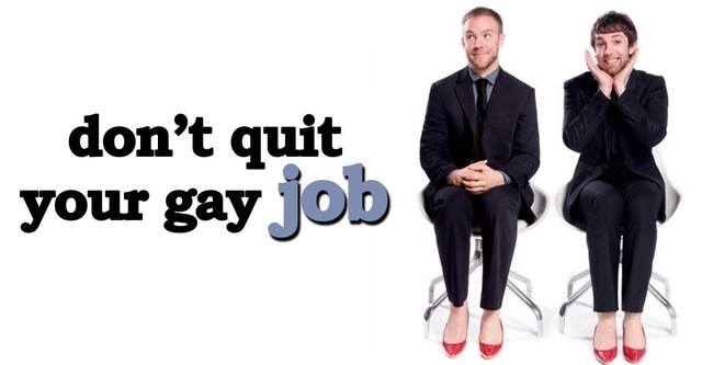 Don't Quit Your Gay Job