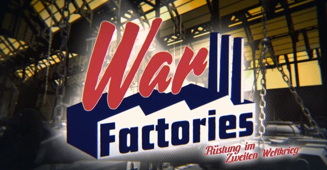 War Factories – Rüstung im Zweiten Weltkrieg