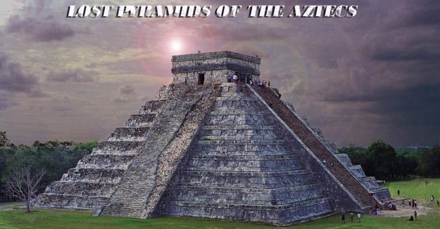 Lost Pyramids of the Aztecs