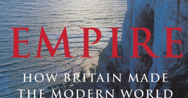 Empire: How Britain Made the Modern World