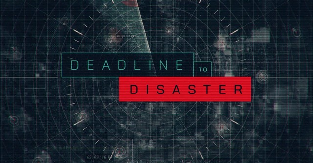 Deadline to Disaster