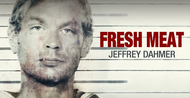 Fresh Meat: Jeffrey Dahmer