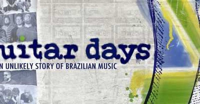 Guitar Days - An Unlikely Story of Brazilian Music