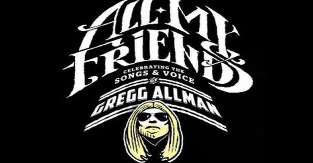 All My Friends - Celebrating the Songs & Voice of Gregg Allman