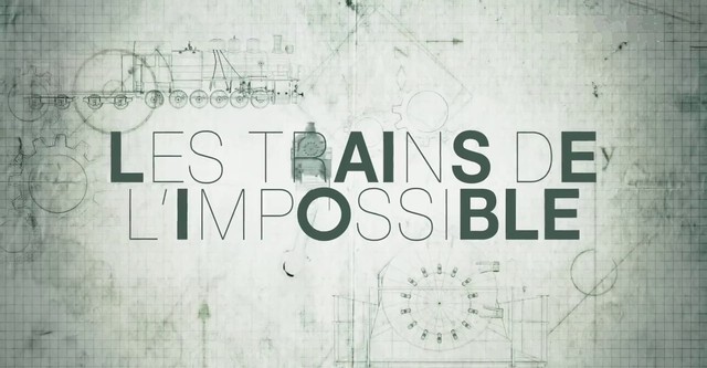 Les trains de l'impossible