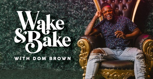 Wake & Bake with Dom Brown