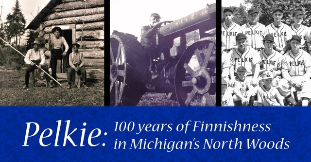 Pelkie: 100 Years of Finnishness in Michigan's North Woods