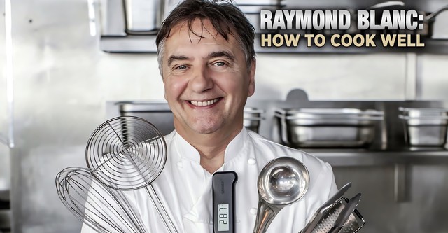 Raymond Blanc: How to Cook Well