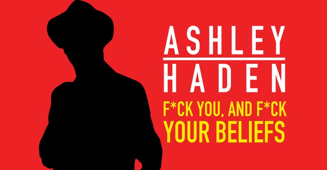 Ashley Haden: F**k You and F**k Your Beliefs