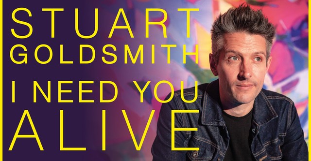 Stuart Goldsmith: I Need You Alive