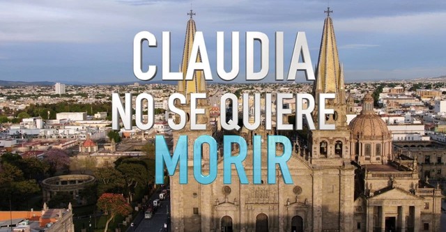 Claudia No Se Quiere Morir