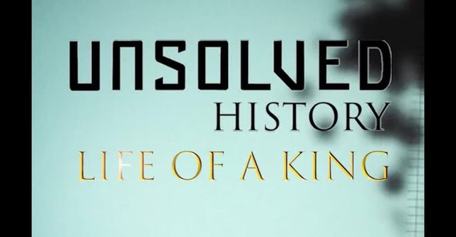 Unsolved History: Life of a King