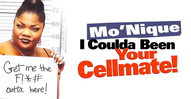 Mo'nique: I Coulda Been Your Cellmate