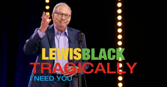 Lewis Black: Tragically, I Need You