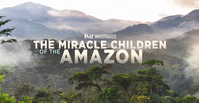 TMZ Investigates: The Miracle Children of the Amazon