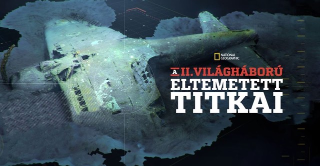 A II. világháború eltemetett titkai