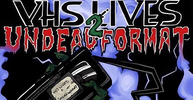 VHS Lives 2: Undead Format