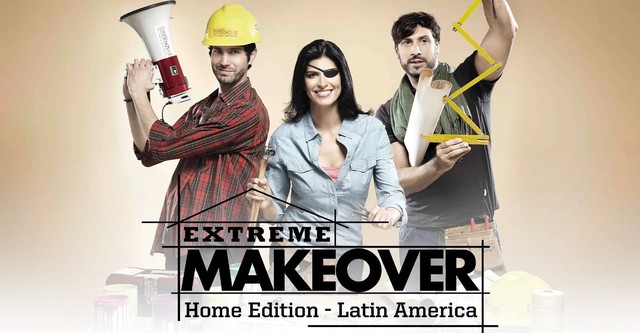 Extreme Makeover: Home Edition - Latin America