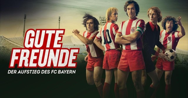 Gute Freunde - Der Aufstieg des FC Bayern