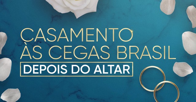 Casamento às Cegas Brasil: Depois do Altar