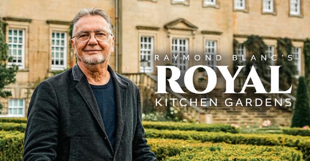 Raymond Blanc's Royal Kitchen Gardens