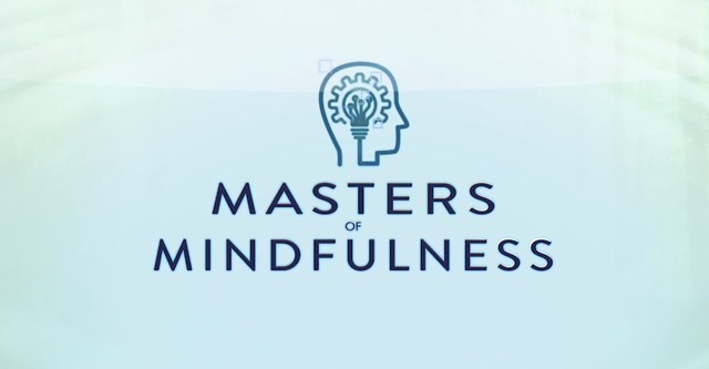 Masters of Mindfulness: Transforming Your Mind and Body