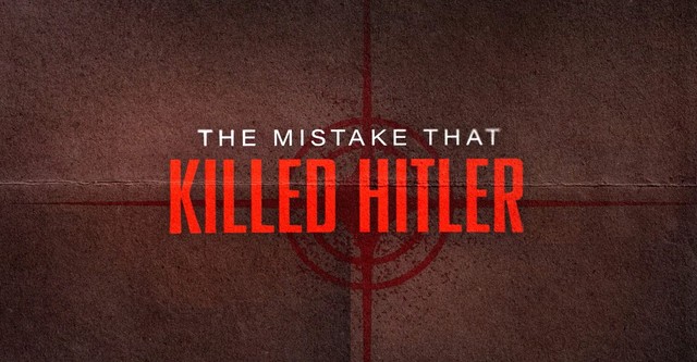 The Mistake that Killed Hitler