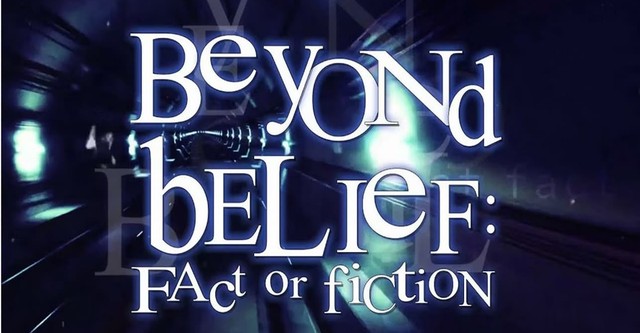 Beyond Belief: Fact or Fiction