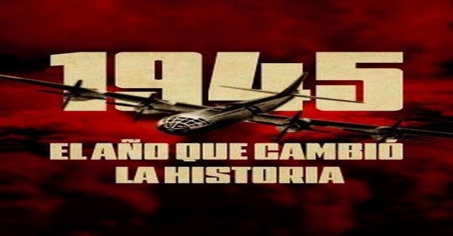 1945, el año que cambió la historia