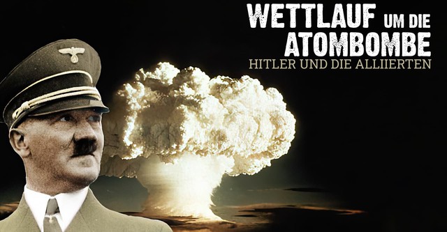 Wettlauf um die Atombombe - Hitler und die Alliierten