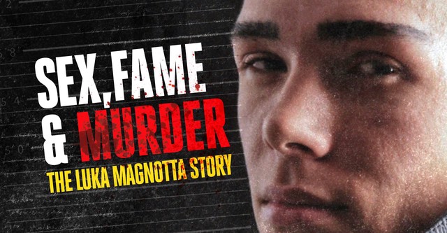 Sex, Fame and Murder: The Luka Magnotta Story